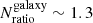 $ N_{\mathrm{ratio}}^{\mathrm{galaxy}}\sim1.3 $