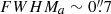 $ FWHM_{a}\sim0{{\overset{\prime\prime}{.}}}7 $