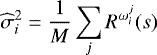 \begin{align*} \widehat{\sigma}^2_{i} = \frac{1}{M}\sum_j R^{\omega^j_i}(s) \end{align*}
