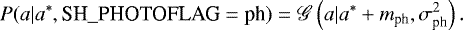 \begin{align*} P(a|a^*, \textrm{SH\_PHOTOFLAG}=\textrm{ph}) = \mathscr{G}\left(a|a^*&#x002B;m_{\textrm{ph}}, \sigma_{\textrm{ph}}^2\right). \end{align*}