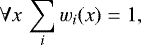 \begin{align*} \forall x\,\sum_i w_i(x) = 1, \end{align*}