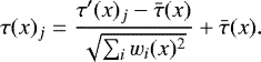 \begin{align*} \tau(x)_{j} &= \frac{\tau^{\prime}(x)_j-\bar{\tau}(x)}{\sqrt{\sum_i w_i(x)^2}}&#x002B;\bar{\tau}(x). \end{align*}