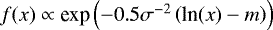 $f(x) \propto {\textrm{exp}}\left(-0.5\sigma^{-2}\left(\textrm{ln}(x)-m\right)\right)$