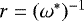 $r=(\omega^*)^{-1}$