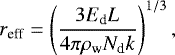 \begin{equation*} r_{\textrm{eff}}=\left(\frac{3E_{\textrm{d}}L}{4\pi\rho_{\textrm{w}}N_{\textrm{d}}k}\right)^{1/3} ,\end{equation*}