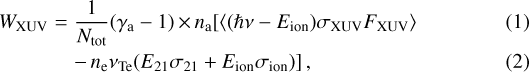 \begin{eqnarray*}W_{\textrm{XUV}} &=& \frac{1}{N_{\textrm{tot}}}(\gamma_{\textrm{a}}-1)\,{\times}\,n_{\textrm{a}} [\langle(\hslash\nu - E_{\textrm{ion}})\sigma_{\textrm{XUV}}F_{\textrm{XUV}}\rangle \\ &&-\,n_{\textrm{e}} \nu_{\textrm{Te}} (E_{21}\sigma_{21} &#x002B; E_{\textrm{ion}}\sigma_{\textrm{ion}})]\,, \end{eqnarray*}
