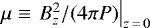 $\mu \equiv \left. {B_z^2}/{(4\pi P)}\right|_{z\,{=}\,0}$