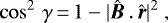 \begin{equation*} \cos^2\,\gamma\,{=}\,1 - | \hat{\vec{B}} \,. \, \hat{\vec{r}}|^2 \, \end{equation*}