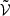 $ \tilde{\mathcal{V}} $