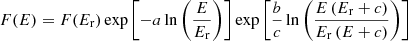 $$ \begin{aligned} F(E) = F(E_{\rm r}) \exp \left[-a \ln \left(\frac{E}{E_{\rm r}}\right)\right] \exp \left[\frac{b}{c}\ln \left(\frac{E\,(E_{\rm r}+c)}{E_{\rm r}\,(E+c)}\right)\right] \end{aligned} $$