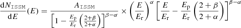 $$ \begin{aligned} \frac{\mathrm{d}N_\mathtt{ISSM}}{\mathrm{d}E}(E) = \frac{A_\mathtt{ISSM}}{\left[1 - \frac{E_{\rm p}}{E_{\rm r}} \left(\frac{2+\beta }{2+\alpha }\right)\right]^{\beta -\alpha }}\times \left(\frac{E}{E_{\rm r}}\right)^\alpha \left[\frac{E}{E_{\rm r}} - \frac{E_{\rm p}}{E_{\rm r}} \left(\frac{2+\beta }{2+\alpha }\right)\right]^{\beta -\alpha } \end{aligned} $$