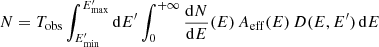 $$ \begin{aligned} N= T_{\rm obs} \int _{E^\prime _{\rm min}}^{E^\prime _{\rm max}} \mathrm{d}E^\prime \int _0^{+\infty } \frac{\mathrm{d}N}{\mathrm{d}E}(E)\,A_{\rm eff}(E)\,D(E,E^\prime )\,\mathrm{d}E \end{aligned} $$