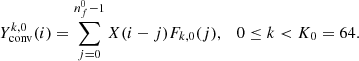 $$ \begin{aligned} Y^{k,0}_{\rm conv}(i) = \sum _{j=0}^{n^0_f-1} X(i-j) F_{k, 0}(j), \quad 0\le k < K_0=64 . \end{aligned} $$