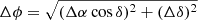 $ \Delta\phi = \sqrt{(\Delta\alpha\cos \delta)^{2}+(\Delta\delta)^{2}} $