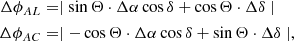 $$ \begin{aligned} \begin{aligned} \Delta \phi _{AL}&= \mid \sin \Theta \cdot \Delta \alpha \cos \delta + \cos \Theta \cdot \Delta \delta \mid \\ \Delta \phi _{AC}&= \mid - \cos \Theta \cdot \Delta \alpha \cos \delta + \sin \Theta \cdot \Delta \delta \mid , \end{aligned} \end{aligned} $$