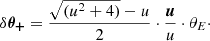 $$ \begin{aligned} \delta \boldsymbol{\theta _{+}} = \frac{ \sqrt{(u^{2}+4)} - u}{2} \cdot \frac{\boldsymbol{u}}{u} \cdot {\theta _{E}}\cdot \end{aligned} $$