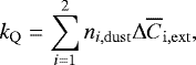 \begin{equation*} {k_{\mathrm{Q}}} = \sum_{i=1}^2 {n_{i,\mathrm{dust}}} \Delta\overline{C}_{\mathrm{i,ext}} ,\end{equation*}