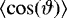 $\left\langle \cos(\vartheta) \right\rangle$