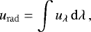 \begin{equation*} {u_{\mathrm{rad}}}=\int u_{\lambda}\,{\mathrm{d}}\lambda\,, \end{equation*}