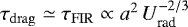 $\tau_{\mathrm{drag}} \simeq \tau_{\mathrm{FIR}}\propto a^2\,U_{\textrm{rad}}^{-2/3}$