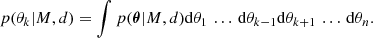 $$ \begin{aligned} p(\theta _k|M,d)=\int {p({\boldsymbol{\theta }}|M,d)\mathrm{d}\theta _1\,\ldots \,\mathrm{d}\theta _{k-1}\mathrm{d}\theta _{k+1}\,\ldots \,\mathrm{d}\theta _n}. \end{aligned} $$