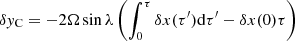 $ \delta {\it y}_{\rm C}=-2 \Omega \sin \lambda \left( \int_0^\tau \delta x(\tau^\prime) {\rm d} \tau^\prime - \delta x (0)\tau \right) $