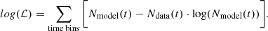 $$ \begin{aligned} log(\mathcal{L} ) = \sum _{\mathrm{time} \, \mathrm{bins} } \bigg [ N_{\mathrm{model} }(t) - N_{\mathrm{data} }(t) \cdot \mathrm{log}(N_{\mathrm{model} }(t))\bigg ] . \end{aligned} $$