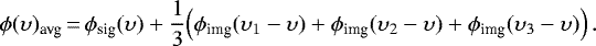 \begin{equation*} \phi(\upsilon)_{\textrm{avg}}\,{=}\,\phi_{\textrm{sig}}(\upsilon) &#x002B; \frac{1}{3}\!\left(\phi_{\textrm{img}}(\upsilon_{1} - \upsilon) &#x002B; \phi_{\textrm{img}}(\upsilon_{2} - \upsilon) &#x002B; \phi_{\textrm{img}}(\upsilon_{3} - \upsilon) \right).\end{equation*}