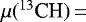 $\mu({}^{13}\textrm{CH})\,{=}\,$