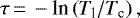 \begin{equation*} \tau\,{=}\,-\textrm{{\textrm{ln}}}\left( T_{\textrm{l}}/T_{\textrm{c}}\right),\end{equation*}