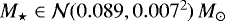 $M_{\star} \in \mathcal{N}(0.089,0.007^{2})\,M_{\odot}$