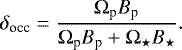 \begin{equation*} \delta_{\textrm{occ}} = \frac{\Omega_{\textrm{p}}B_{\textrm{p}}}{\Omega_{\textrm{p}}B_{\textrm{p}}+\Omega_{\star}B_{\star}}.\end{equation*}