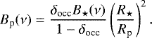 \begin{equation*} B_{\textrm{p}}(\nu) = \frac{\delta_{\textrm{occ}}B_{\star}(\nu)}{1-\delta_{\textrm{occ}}}\left(\frac{R_{\star}}{R_{\textrm{p}}}\right)^{2}.\end{equation*}