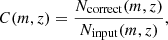 $$ \begin{aligned} C(m,z) = \dfrac{N_{\rm correct}(m,z)}{N_{\rm input}(m,z)}, \end{aligned} $$