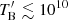 $ T^\prime_{\mathrm{B}}\lesssim10^{10}\, $