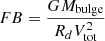 $ FB=\frac{GM_{\mathrm{bulge}}}{{R_d}V^2_{\mathrm{tot}}} $