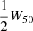 $ \frac{1}{2}W_{50} $