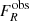 $ F_R^{\rm obs} $