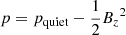 $ p=p_{\mathrm{quiet}}-\frac{1}{2}{B_z}^2 $