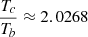 $ \frac{T_c}{T_b}\approx 2.0268 $