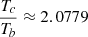 $ \frac{T_c}{T_b}\approx 2.0779 $