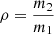$ \rho=\frac{m_2}{m_1} $