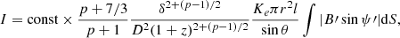 $$ \begin{aligned} I = \mathrm{const} \times \frac{p + 7/3}{p + 1} \frac{\delta ^{{2+(p-1)/2}}}{D^2(1+z)^{2+(p-1)/2}} \frac{K_e \pi r^2 l}{\sin {\theta }} \int |B\prime \sin {\psi \prime }| \mathrm{d}S, \end{aligned} $$