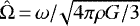 $\hat{\Omega}\,{=}\,\omega{/}\!\sqrt{4 \pi \rho G/3}$