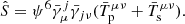 $$ \begin{aligned}&\hat{S}= \psi ^{6} \bar{\gamma }^{j}_{\mu }\bar{\gamma }_{j\nu } (\bar{T}^{\mu \nu }_{\rm p} +\bar{T}^{\mu \nu }_{\rm s}). \end{aligned} $$