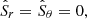 $$ \begin{aligned}&\hat{S}_r = \hat{S}_\theta =0 , \end{aligned} $$