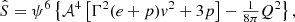 $$ \begin{aligned}&\hat{S}= \psi ^{6} \left\{ \mathcal{A} ^4\left[ \Gamma ^2(e+p)v^2+3p \right]-\tfrac{1}{8\pi } Q^2\right\} , \end{aligned} $$