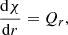$$ \begin{aligned}&\frac{\mathrm{d} \chi }{\mathrm{d}r} = Q_r , \end{aligned} $$