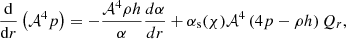 $$ \begin{aligned}&\frac{\mathrm{d}}{\mathrm{d}r}\left(\mathcal{A} ^4 p \right)=-\frac{\mathcal{A} ^4 \rho h}{\alpha }\frac{d \alpha }{dr}+\alpha _{\rm s}(\chi ) \mathcal{A} ^4 \left( 4p-\rho h \right)Q_r ,\end{aligned} $$