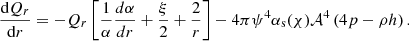 $$ \begin{aligned}&\frac{\mathrm{d} Q_r}{\mathrm{d}r}=-Q_r \left[ \frac{1}{\alpha } \frac{d\alpha }{dr}+\frac{\xi }{2} +\frac{2}{r} \right]-4\pi \psi ^4 \alpha _{\rm s}(\chi ) \mathcal{A} ^4 \left( 4p - \rho h \right) . \end{aligned} $$